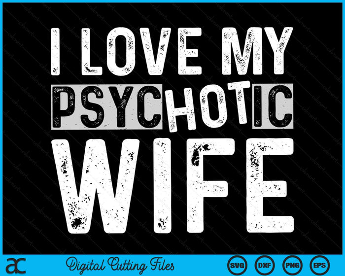 Ik hou van mijn psychotische vrouw grappige man vrouw SVG PNG digitale afdrukbare bestanden