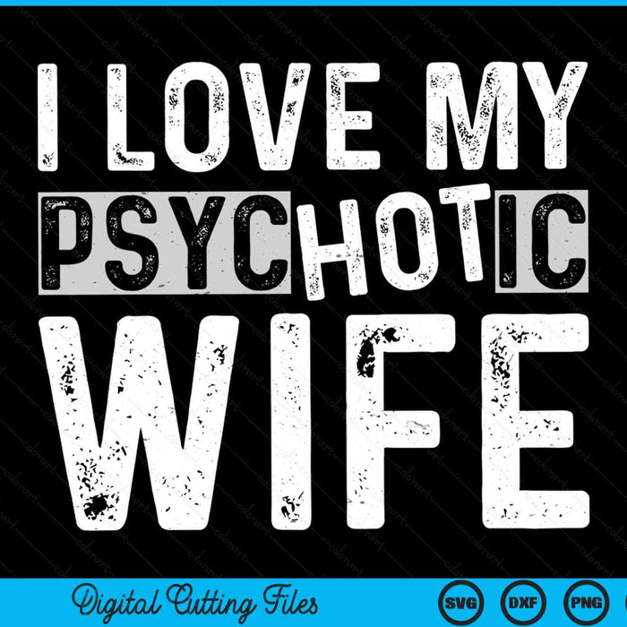 I Love My Psychotic Wife Funny Husband Wife SVG PNG Digital Printable Files