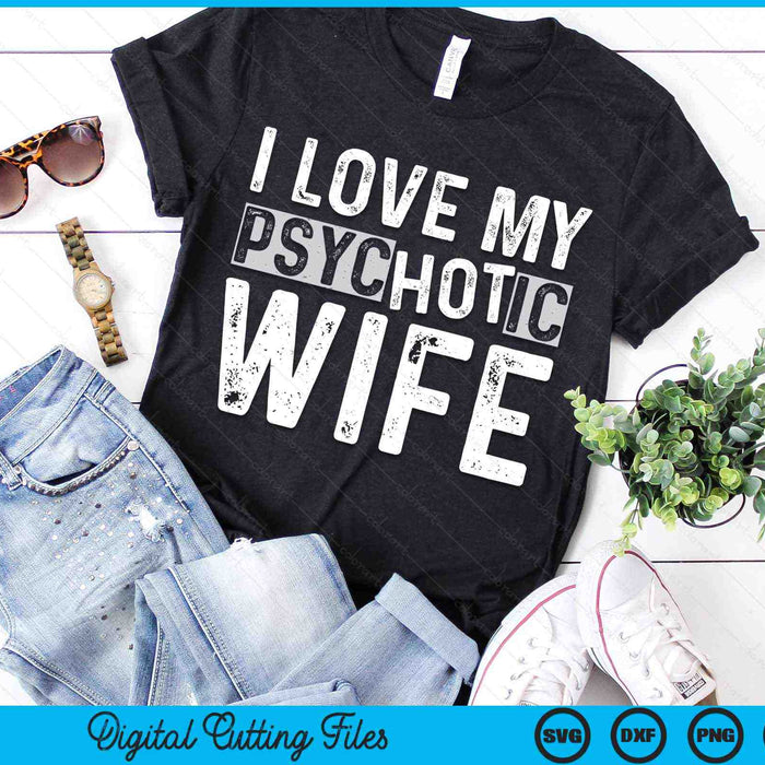I Love My Psychotic Wife Funny Husband Wife SVG PNG Digital Printable Files