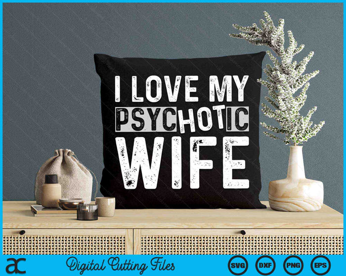 I Love My Psychotic Wife Funny Husband Wife SVG PNG Digital Printable Files