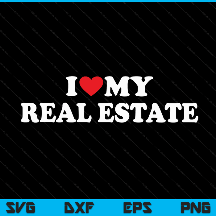 I love my real estate with heart SVG PNG cut file for Cricut