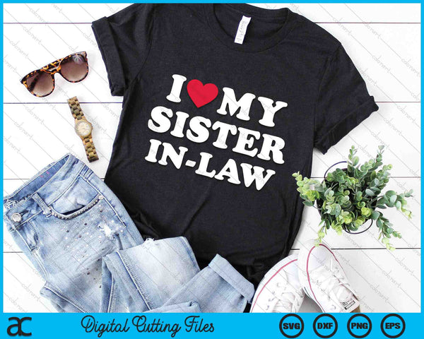 I Love My Sister-in-law Funny SVG PNG Digital Cutting Files