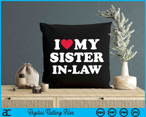 I Love My Sister-in-law Funny SVG PNG Digital Cutting Files