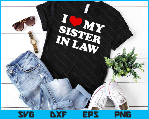 I Love My Sister In Law, I Heart My Sister In Law SVG PNG Digital Cutting Files