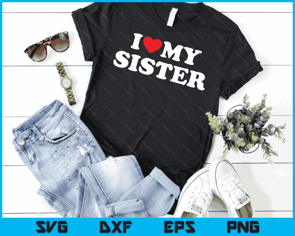 I Love My Sister with Heart SVG PNG Digital Cutting Files