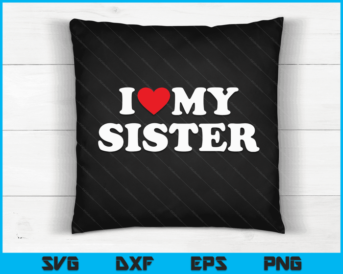 I Love My Sister with Heart SVG PNG Digital Cutting Files