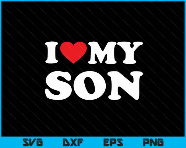 I Love My Son with Heart SVG PNG Digital Cutting Files