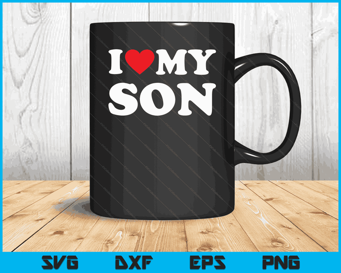 I Love My Son with Heart SVG PNG Digital Cutting Files