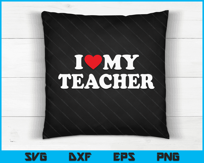 I Love My Teacher with Heart SVG PNG Digital Cutting Files