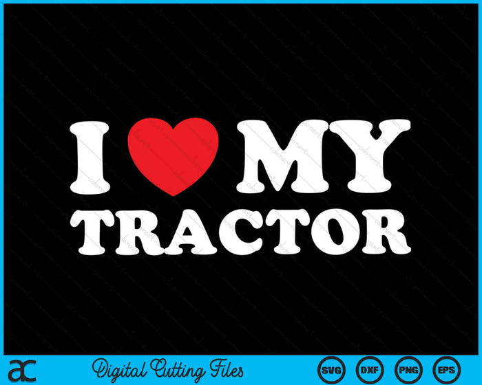 I Love My Tractor Heart Farmer Farming SVG PNG Digital Cutting Files