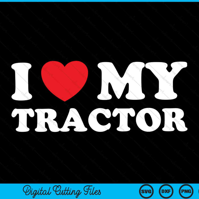 I love my tractor heart farmer farming SVG PNG cut file for Cricut