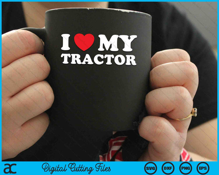 I Love My Tractor Heart Farmer Farming SVG PNG Digital Cutting Files