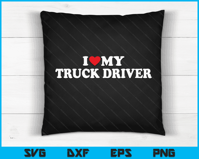 I Love My Truck Driver with Heart SVG PNG Digital Cutting Files