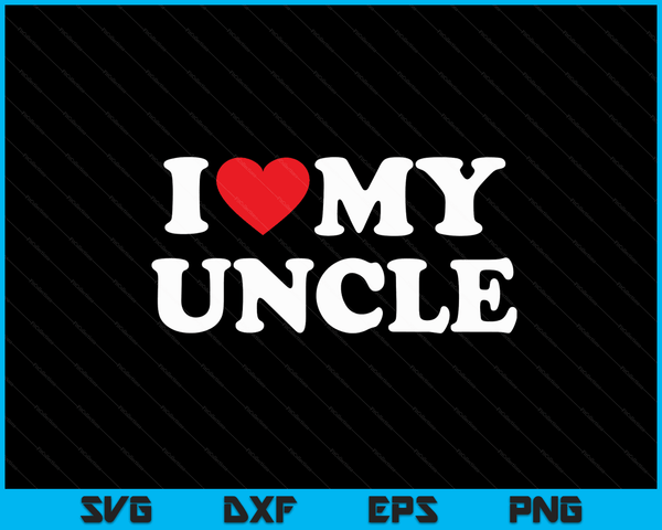 I Love My Uncle with Heart SVG PNG Digital Cutting Files