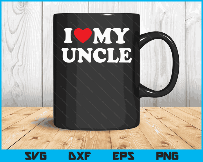 I Love My Uncle with Heart SVG PNG Digital Cutting Files