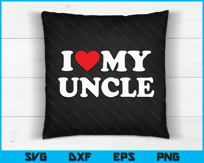 I Love My Uncle with Heart SVG PNG Digital Cutting Files