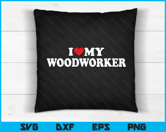 I Love My Woodworker with Heart SVG PNG Digital Cutting Files