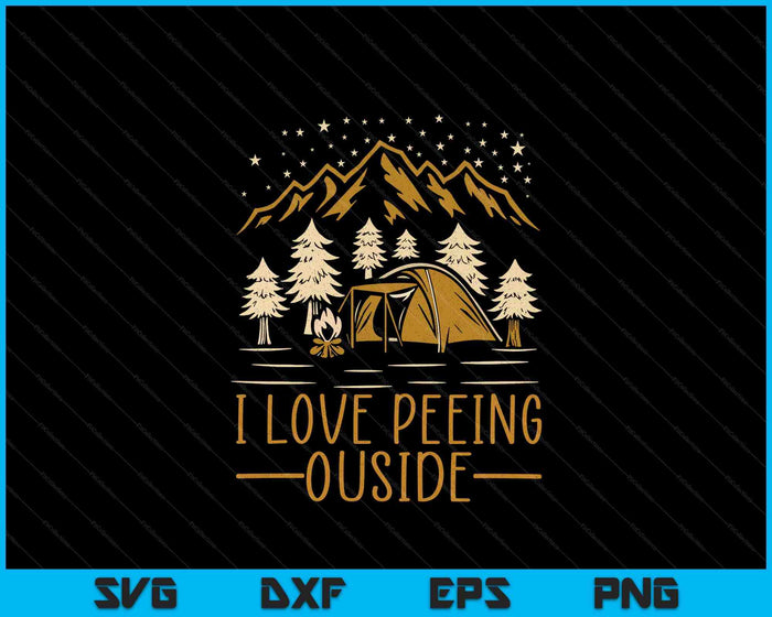 I Love Peeing Outside Funny Hiking Camping SVG PNG Digital Printable Files