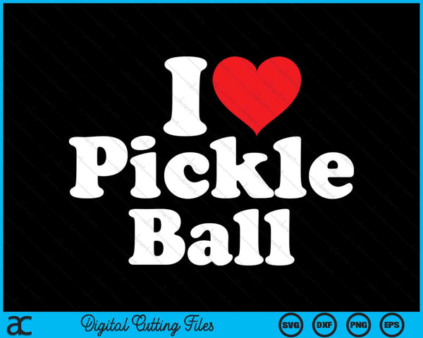 I Love Pickleball SVG PNG Digital Cutting Files