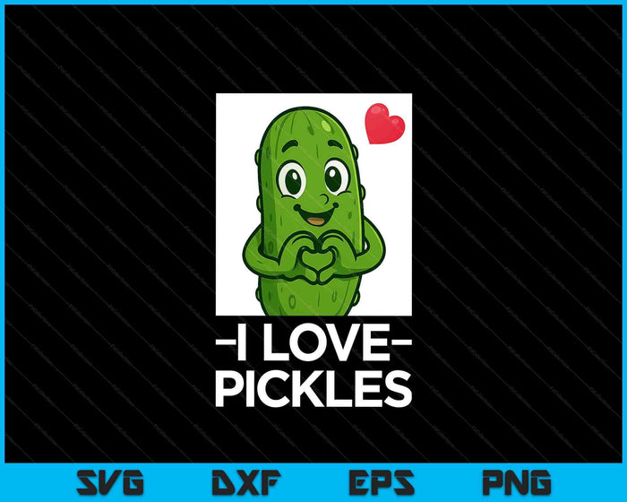 I Love Pickles Women’s Pickle Lover SVG PNG Digital Printable Files