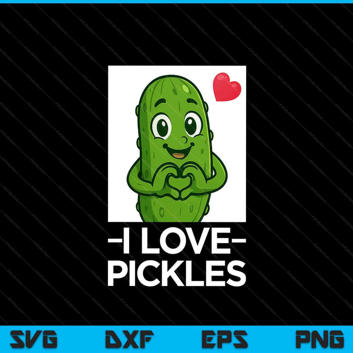 I Love Pickles Women’s Pickle Lover SVG PNG Digital Printable Files