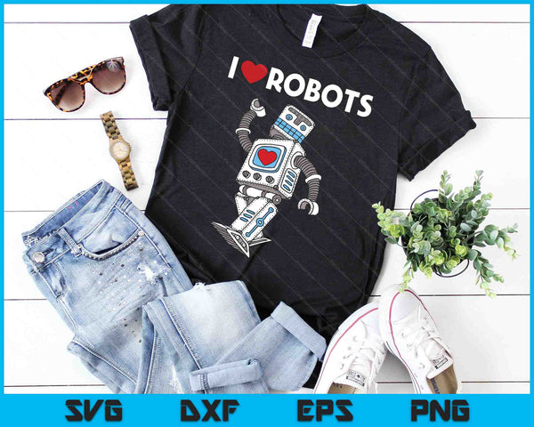 I Love Robots Robot Lover Robotics Engineer Engineering SVG PNG Digital Cutting Files