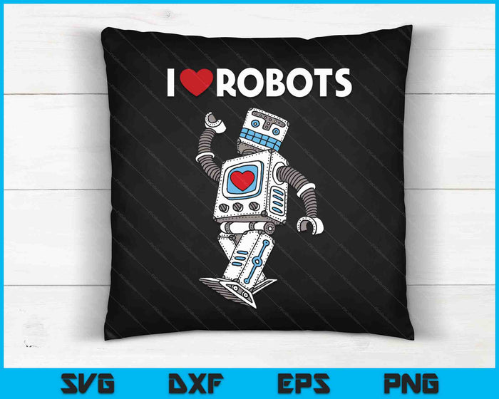 I Love Robots Robot Lover Robotics Engineer Engineering SVG PNG Digital Cutting Files