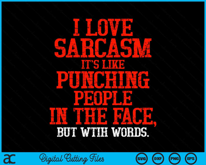 I Love Sarcasm It's Like Punching People In The Face SVG PNG Digital Printable Files