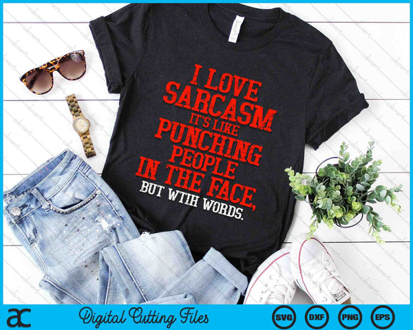 I Love Sarcasm It's Like Punching People In The Face SVG PNG Digital Printable Files