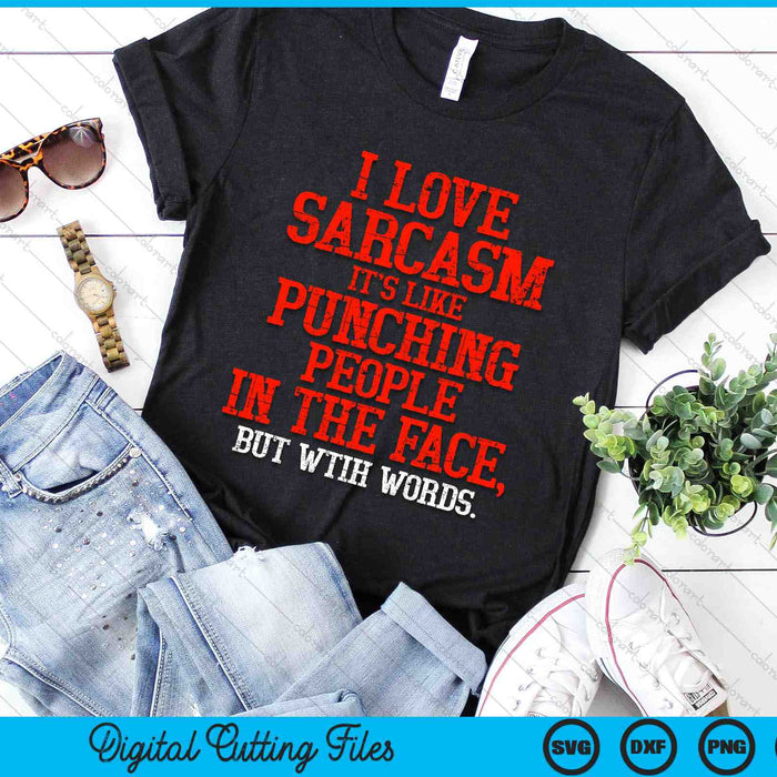 I Love Sarcasm It's Like Punching People In The Face SVG PNG Digital Printable Files