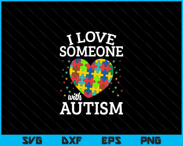 I Love Someone With Autism SVG PNG Digital Cutting Files