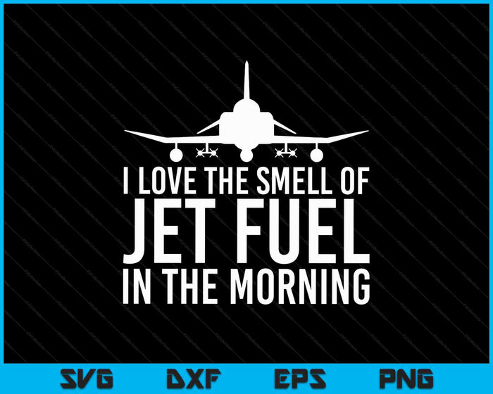 I Love The Smell Of Jet Fuel In The Morning F-4 Fighter Jet SVG PNG Digital Printable Files