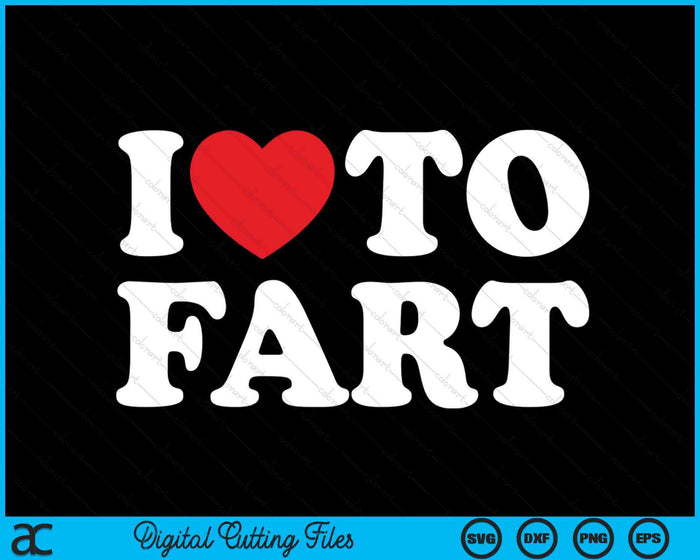 I Love To Fart SVG PNG Digital Printable Files