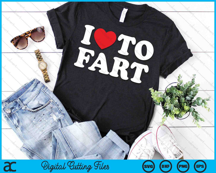 I Love To Fart SVG PNG Digital Printable Files