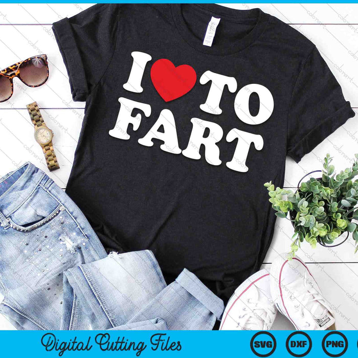 I Love To Fart SVG PNG Digital Printable Files