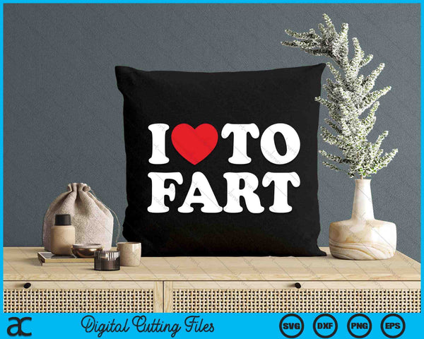 I Love To Fart SVG PNG Digital Printable Files