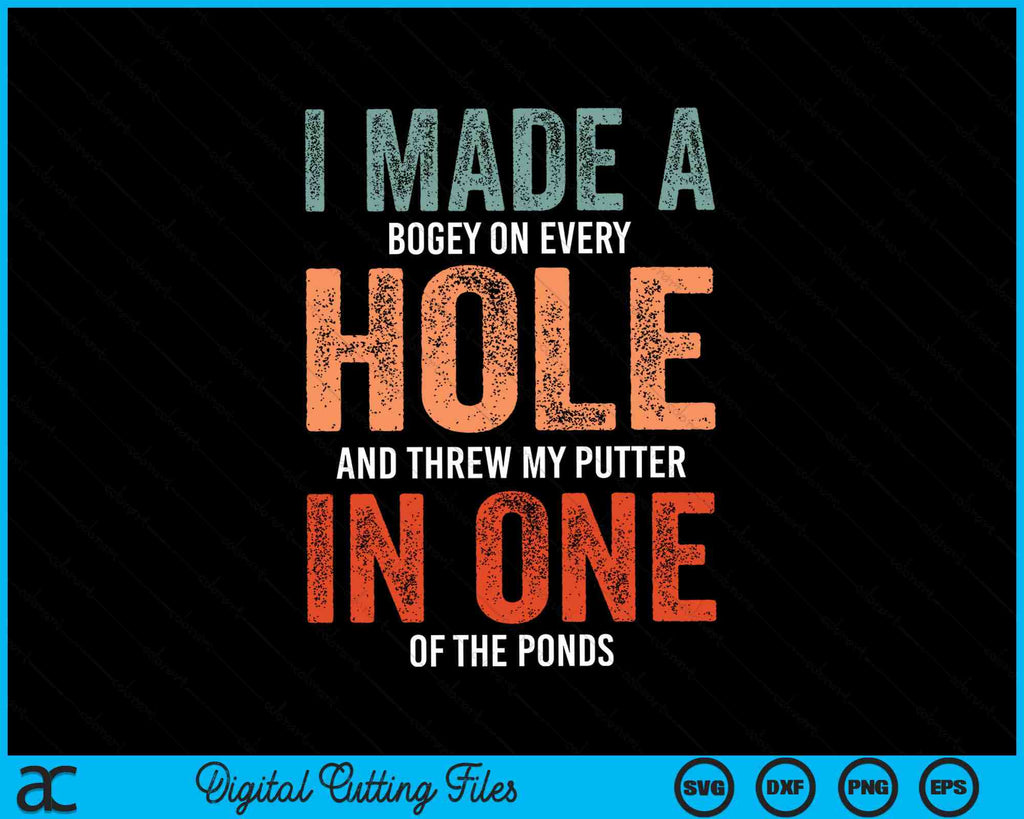 I Made A Bogey On Every Hole Funny Hole In One SVG Cutting Files ...