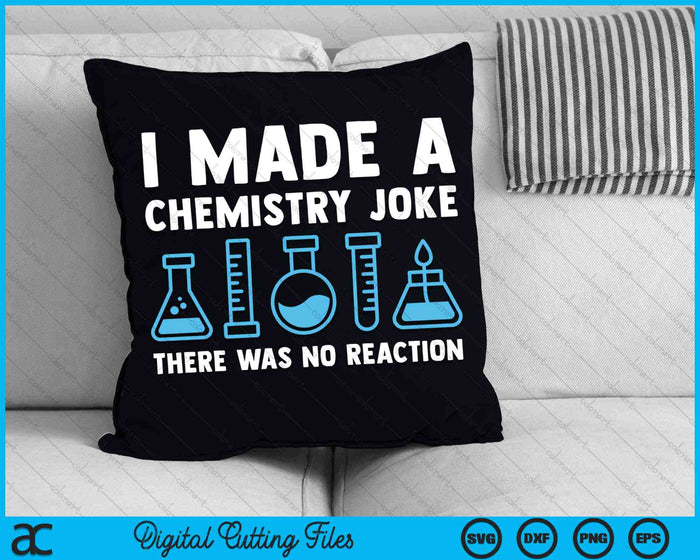 I Made A Chemistry Joke There Was No Reaction Chemistry Science SVG PNG Digital Cutting Files