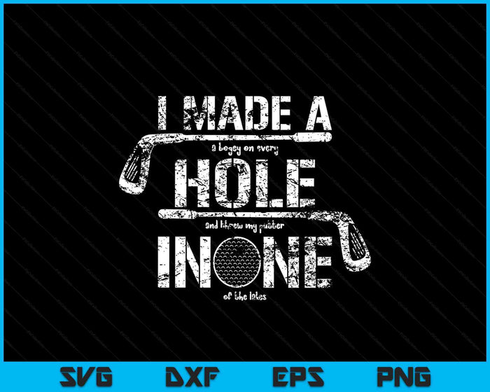 I Made A Hole In One Funny Golf Golfing Quote Funny Design SVG PNG Digital Printable Files