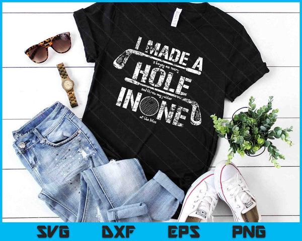 I Made A Hole In One Funny Golf Golfing Quote Funny Design SVG PNG Digital Printable Files