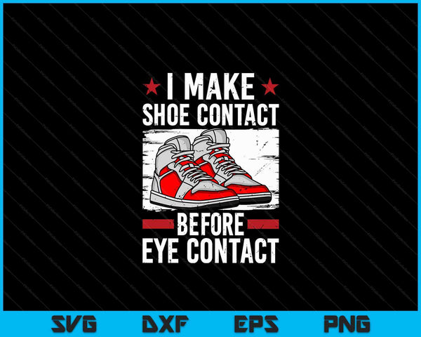 I Make Shoe Contact Before Eye Contact Sneakerhead SVG PNG Digital Cutting Files