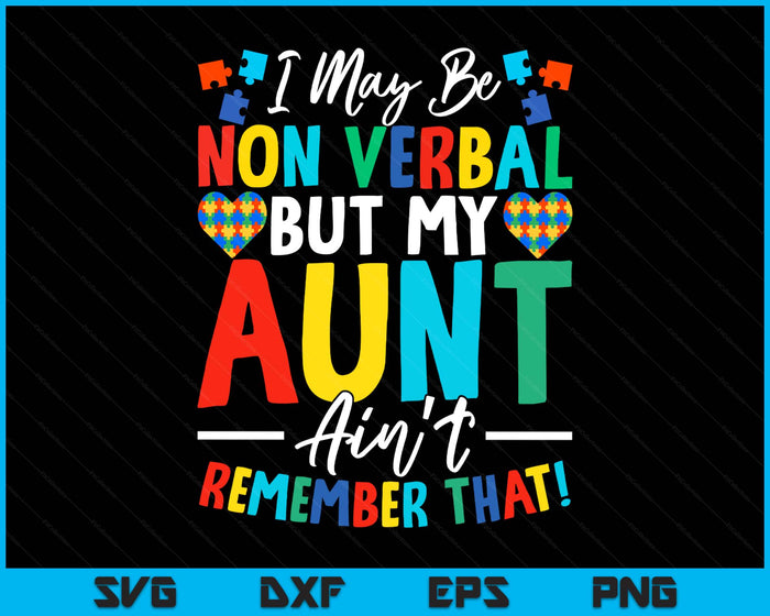 I May Be Non Verbal But My Aunt Ain't Remember That Autism SVG PNG Digital Printable Files