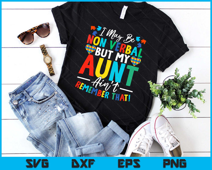 I May Be Non Verbal But My Aunt Ain't Remember That Autism SVG PNG Digital Printable Files