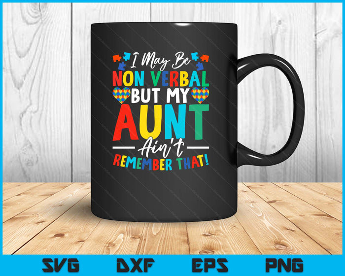 I May Be Non Verbal But My Aunt Ain't Remember That Autism SVG PNG Digital Printable Files