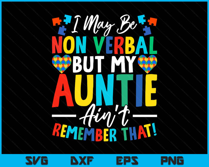 I May Be Non Verbal But My Auntie Ain't Remember That Autism SVG PNG Digital Printable Files