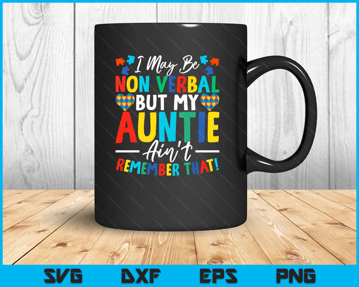 I May Be Non Verbal But My Auntie Ain't Remember That Autism SVG PNG Digital Printable Files