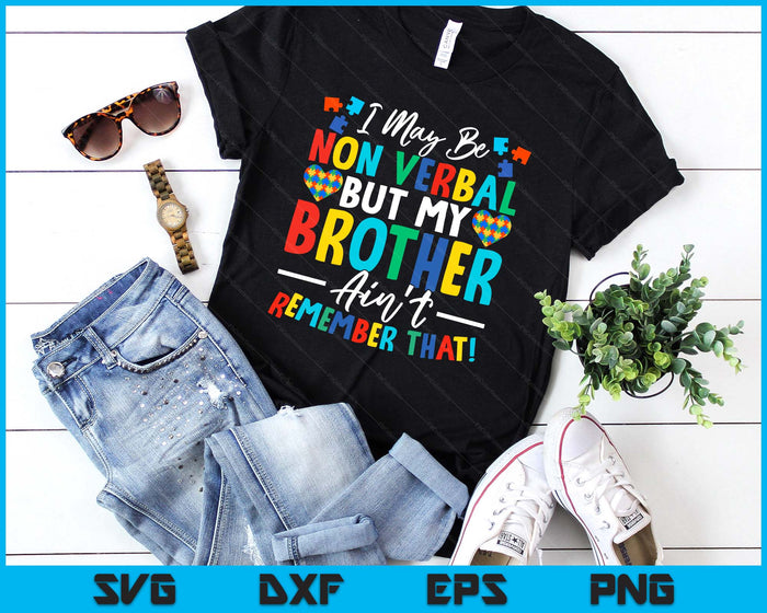 I May Be Non Verbal But My Brother Ain't Remember That Autism SVG PNG Digital Printable Files