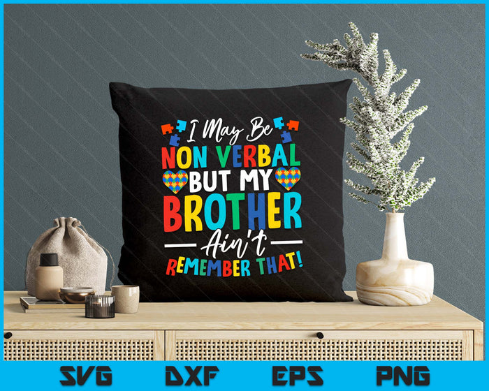 I May Be Non Verbal But My Brother Ain't Remember That Autism SVG PNG Digital Printable Files