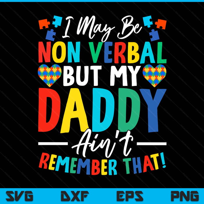 I may be non verbal but my daddy ain't remember that autism SVG cut file