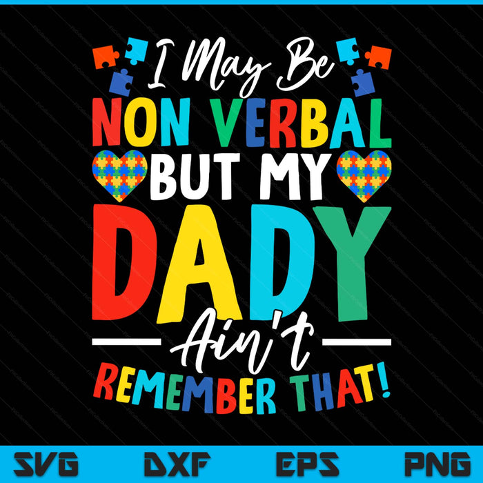 I may be non verbal but my dady ain't remember that autism SVG cut file